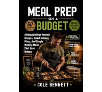 MEAL PREP ON A BUDGET: Affordable High-Protein Recipes, Smart Grocery Plans, And Simple Weekly Meals That Save Money (BEAU LYONS KITCHEN)