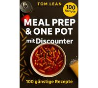 Meal Prep & One Pot mit Discounter: 100 günstige Rezepte für faule Genießer