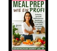 Meal Prep wie ein Profi: Wochenpläne für ein gesünderes Leben