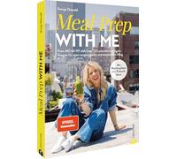Meal Prep with Me: From MO¿AI NY with Love: 100 saisonale und vegane Rezepte für einen ausgewogenen und entspannten Alltag. inkl. Wochenplan und Einkauflisten.