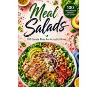 Meal Salads: 100 High-Protein Salads That Are Actually Dinner - Every Recipe with Full Nutrition, 20g+ Protein, and a Photo