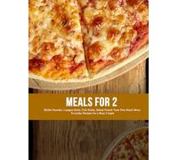 Meals for 2: Skillet Pancake, Lasagna Rolls, Fish Sticks, Baked French Toast Plus Much More; Everyday Recipes for a Busy Couple
