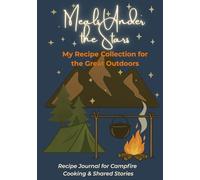 Meals Under The Stars | My Recipe Collection for the Great Outdoors: Recipe Journal for Campfire Cooking & Shared Stories