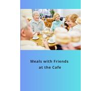Meals with Friends at the Cafe: Good food, good conversation, good times.