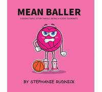 Mean Baller: A Basketball Story About Being A Good Teammate: 10 (Lil Baller)