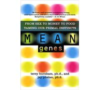 Mean Genes: From Sex To Money To Food: Taming Our Primal Instincts