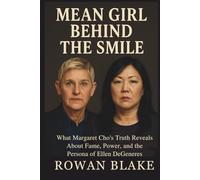 Mean Girl Behind the Smile: The Truth About Ellen DeGeneres and Margaret Cho: A Behind-the-Scenes Look at Power, Pain, and the Price of Fame