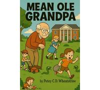 Mean Ole Grandpa by Petey C.D. Wheatstraw: A delightful rhyming book about family relationships, caring and teamwork