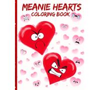 MEANIE HEARTS VALENTINE'S DAY COLORING BOOK FOR KID'S BOLD AND EASY 40 SINGLE SIDED CUTE AND COZY COLORING PAGES PAGES: 8.5 X 11 INCH COLORING BOOK