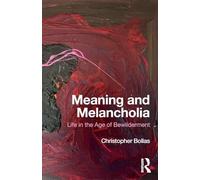 Meaning and Melancholia: Life in the Age of Bewilderment