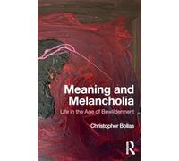 Meaning and Melancholia: Life in the Age of Bewilderment