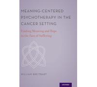 Meaning-Centered Psychotherapy in the Cancer Setting: Finding Meaning and Hope in the Face of Suffering
