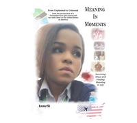 Meaning in Moments: Surviving Abuse and Finding Meaning in Life: From Unplanned to Unbound: from the perspective of a Tanzanian-born girl raised with her twin sister in the United States of America