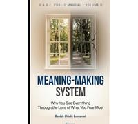 MEANING-MAKING SYSTEM: Why You See Everything Through The Lens of What You Fear Most (H.A.S.E. Public Manuals)