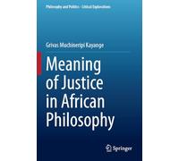 Meaning of Justice in African Philosophy: 28 (Philosophy and Politics - Critical Explorations)