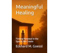 Meaningful Healing: Finding Renewal in the Spaces We Create (Meaningful Living)
