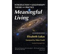 Meaningful Living: Introduction to Logotherapy Theory and Practice: 4 (Frankl's Living Logotherapy)