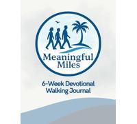 Meaningful Miles: A 6-Week Devotional Walking Journal for Faith, Fitness, and Friendship