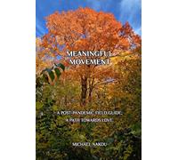 Meaningful Movement: A Post-Pandemic Field Guide; A Path Towards Love.