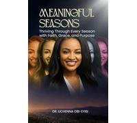 MEANINGFUL SEASONS: Thriving Through Every Season with Faith, Grace, and Purpose