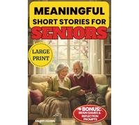 Meaningful Short Stories for Seniors: 42 Easy-to-Read Tales in Large Print, with Fun Activities to Stimulate Memory & Gentle Reflection Prompts for Heartwarming Moments. A Perfect Gift for Men & Women