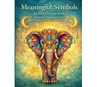 Meaningful Symbols: An Adult Coloring Book: A Mindful Coloring Journey With Messages for Relaxation, Reflection, and Inner Strength