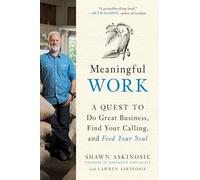 Meaningful Work: A Quest to Do Great Business, Find Your Calling, and Feed Your Soul