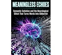 Meaningless Echoes: Semantic Satiation and the Neurological Glitch That Turns Words Into Gibberish