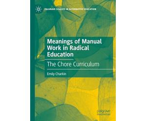 Meanings of Manual Work in Radical Education: The Chore Curriculum (Palgrave Studies in Alternative Education)