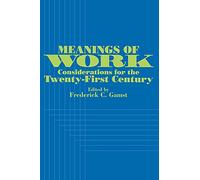 Meanings of Work: Considerations for the Twenty-First Century (S U N Y Series in the Anthropolgy of Work) (SUNY series in the Anthropology of Work)