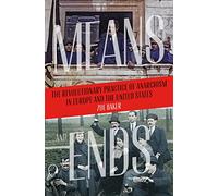 Means and Ends: The Revolutionary Practice of Anarchism in Europe and the United States