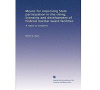Means for improving State participation in the siting, licensing and development of Federal nuclear waste facilities: A report to Congress