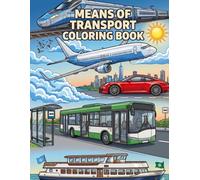 Means Of Transport Coloring Book: A Dazzling Coloring Book With Amazing Cars, Planes, Trains, Boats and More, For Kids, Teens & Adults, Beautiful And ... Beautiful Ilustrations, Relaxing And Easy