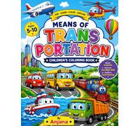 Means of Transportation Coloring Book for Kids: Fun Cars, Trucks, Trains, Airplanes, Boats & More | Easy and Educational Vehicle Coloring Book for Boys & Girls Ages 5-10