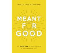 Meant for Good: The Adventure of Trusting God and His Plans for You