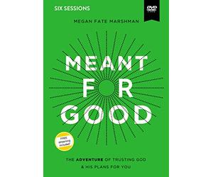 Meant for Good Video Study: The Adventure of Trusting God and His Plans for You [DVD]