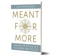 Meant for More: Waking Up to the Live You Were Sent to Live