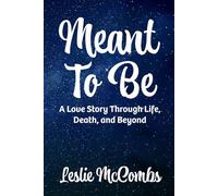 Meant to Be: A love story through life, death, and beyond