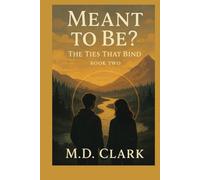 Meant To Be?: The Ties That Bind (Meant To Be? An Unconventional Love Story)