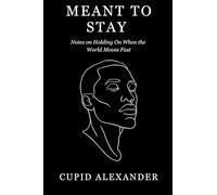 Meant To Stay: Notes On Holding On When The World Moves Fast
