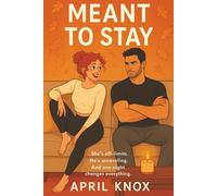 Meant To Stay: She’s off-limits. He’s unraveling. And one night changes everything.