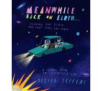 Meanwhile Back on Earth: The spectacular new illustrated picture book for children, from the creator of internationally bestselling Here We Are and What We’ll Build