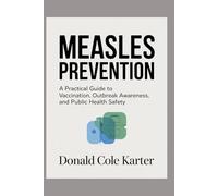 Measles Prevention: A Practical Guide to Vaccination, Outbreak Awareness, and Public Health Safety