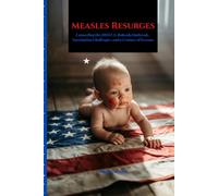 Measles Resurges: Unraveling the 2025 U.S. Rubeola Outbreak, Vaccination Challenges, and a Century of Lessons (Remedies for Health Complications Series)