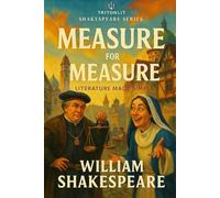Measure for Measure: Annotated: Full Text, Scene Summaries, Context, Critics, Key Quotes, and Themes