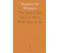 Measure for Measure: The Text of the Folio of 1623, With That of "the Law Against Lover," by Sir William D'avenant, 1622