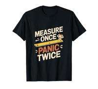 Measure Once Panic Twice Carpinteria Humor Camiseta