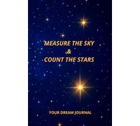 MEASURE THE SKY & COUNT THE STARS: YOUR DREAM JOURNAL