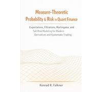 Measure-Theoretic Probability & Risk in Quant Finance: Expectations, Filtrations, Martingales, and Tail-Risk Modeling for Modern Derivatives and Systematic Trading