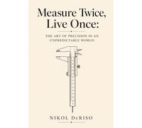 Measure Twice, Live Once: The Art of Precision in an Unpredictable World